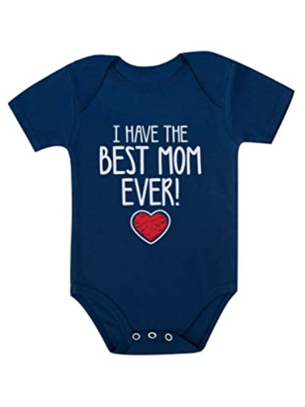 I Have the Best Mom Ever Baby Bodysuit Infant Cute Outfit Gift